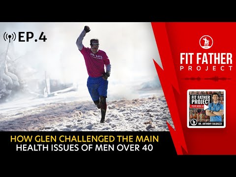 FFP Podcast Ep. 4 - How Glen Challenged The Main Health Issues of Men Over 40