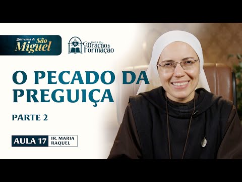 O pecado da preguiça (parte 2) - Aula 17 - Quaresma de São Miguel 2025 | Hesed