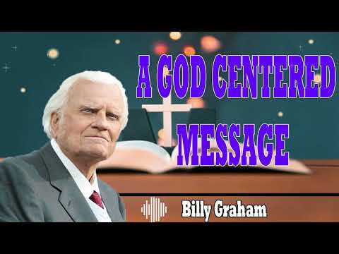 Billy Graham Messages  -  A GOD CENTERED MESSAGE