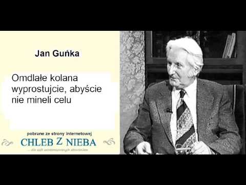 Jan Guńka   Omdlałe kolana wyprostujcie, abyście nie mineli celu
