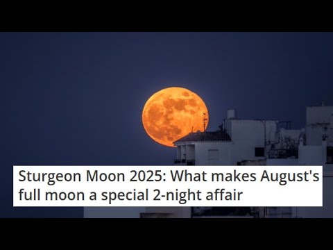 Sturgeon Moon 2025: What makes August's full moon a special 2-night affair