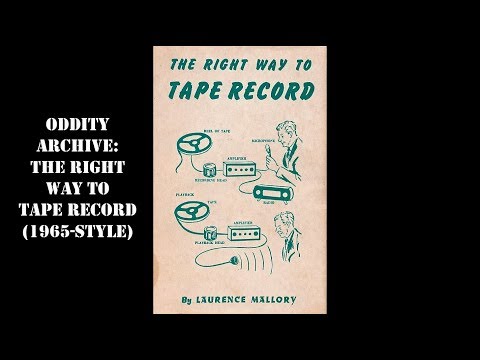 Oddity Archive: Episode 176 – The Right Way To Tape Record (1965-style)