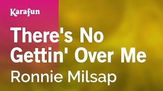 Karaoke There's No Gettin' Over Me - Ronnie Milsap *