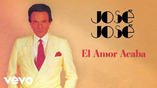 José José - El Amor Acaba (Letra / Lyrics)