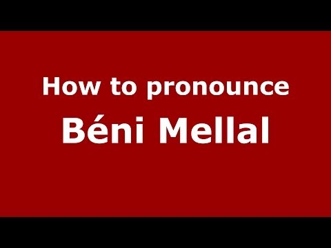 How to pronounce Béni Mellal (Moroccan/Arabic) - PronounceNames.com