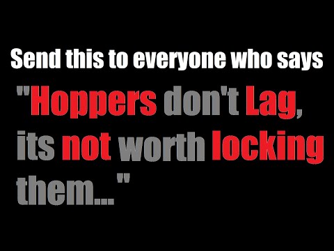 Send this to Everyone who says, Hoppers don't lag, there is not point to locking them
