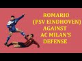 Romario - Goals & Skills vs AC Milan Defense (Baresi, Maldini, Costacurta) Playing for PSV Eindhoven