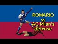Romario PSV Eindhoven Goals Skills Vs AC Milan Defense Baresi Maldini Costacurta