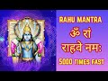 Rahu Mantra Fast 5000 Times| ॐ रां राहवे नमः 5000 Times | Om Ram Rahave Namah
