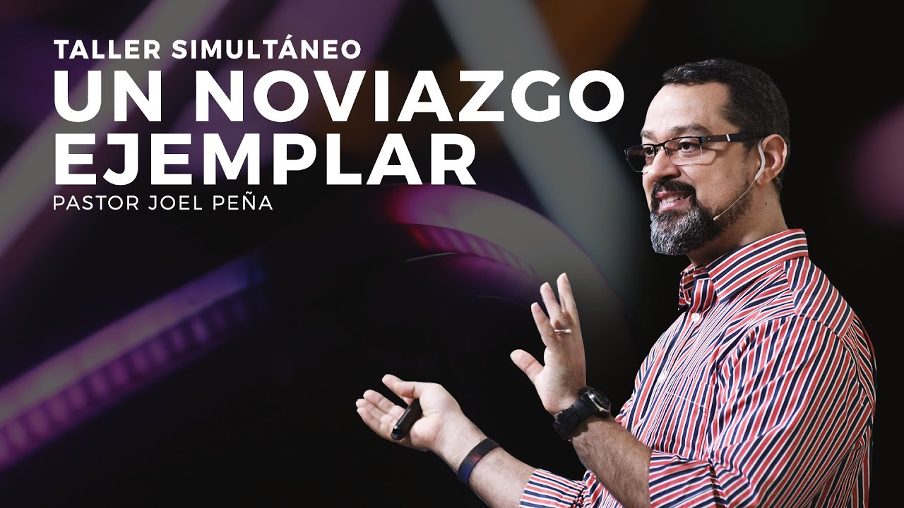 Un noviazgo ejemplar - Pastor Joel Peña (JPSC 2019)