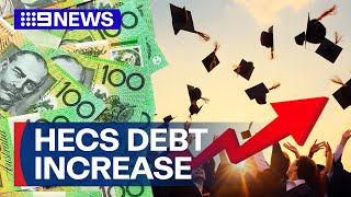 HECS debts set to increase almost 5 per cent next financial year | 9 News Australia