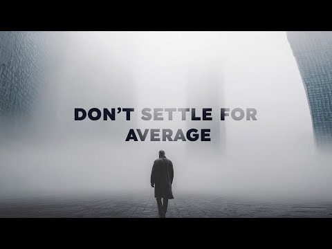 DON'T SETTLE FOR AVERAGE- MOTIVATIONAL VIDEO
