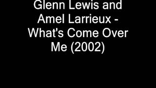 Glenn Lewis and Amel Larrieux   What&#39;s Come Over Me 2002
