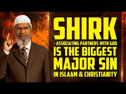 Shirk – Associating Partners with God is the Biggest Major Sin in Islam and Christianity - Dr Zakir
