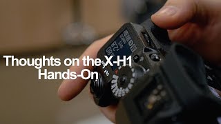Thoughts on the Fuji X-H1 after hands-on with it.