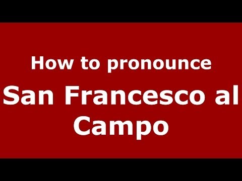 How to pronounce San Francesco al Campo (Italian/Italy) - PronounceNames.com