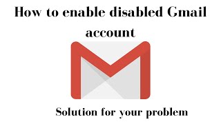 How to enable disabled Gmail account | Can we restore a disabled gmail account