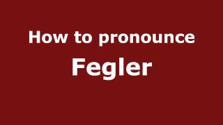 How to pronounce Fegler