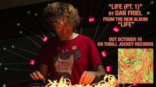 Dan Friel - Life (Pt. 1) (Official Audio)