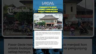 Pasar Gede Hardjonagoro: Wisata Budaya dan Kuliner di Kota Solo yang Selalu Ramai Pengunjung