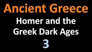 Ancient Greek History - Homer and the Greek Dark Ages - 03