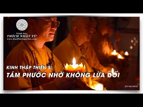 Kinh Thập Thiện 05: 8 phước nhờ không lừa dối (20/04/2012) Thích Nhật Từ