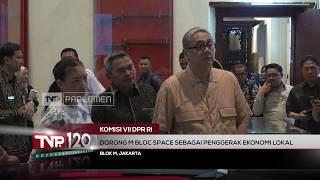 Komisi VII DPR RI - Dorong M Bloc Space Sebagai Penggerak Ekonomi Lokal  - TVR 120