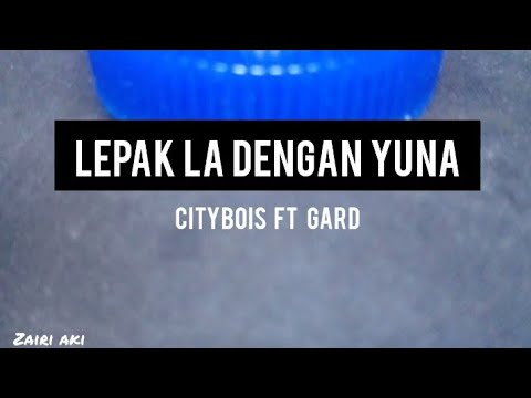 Citybois - Lepak LA Dengan Yuna Ft Gard (Lirik)