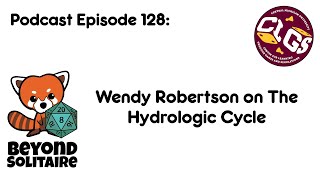 Beyond Solitaire Podcast 128: Wendy Robertson on The Hydrologic Cycle