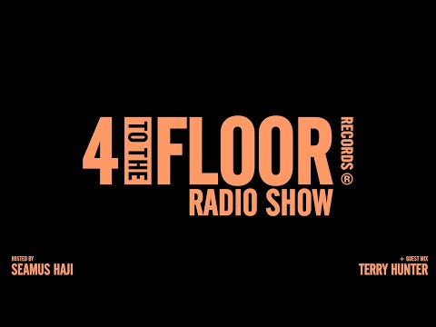 4 To The Floor Radio Show Ep 55 Presented by Seamus Haji + Terry Hunter Guest Mix
