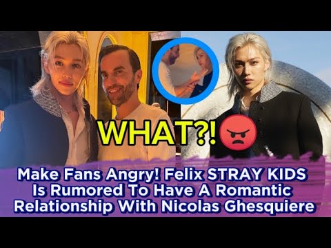 Make Fans Angry! Felix STRAY KIDS Is Rumored To Have A Romantic Relationship With Nicolas Ghesquiere