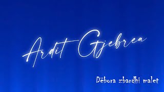 Ardit Gjebrea - Debora Zbardhi Malet