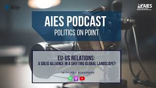 AIES Podcast Ep. 17 -  EU-US Relations: A Solid Alliance in a Shifting Global Landscape?