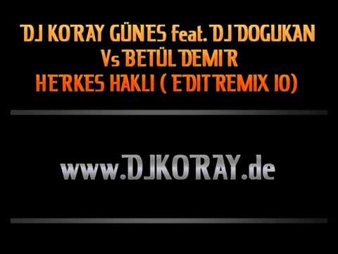 DJ KORAY GÜNES feat. DJ DOGUKAN Vs BETÜL DEMIR HERKES HAKLI ( EDIT REMIX 10)  www.DJKORAY.de