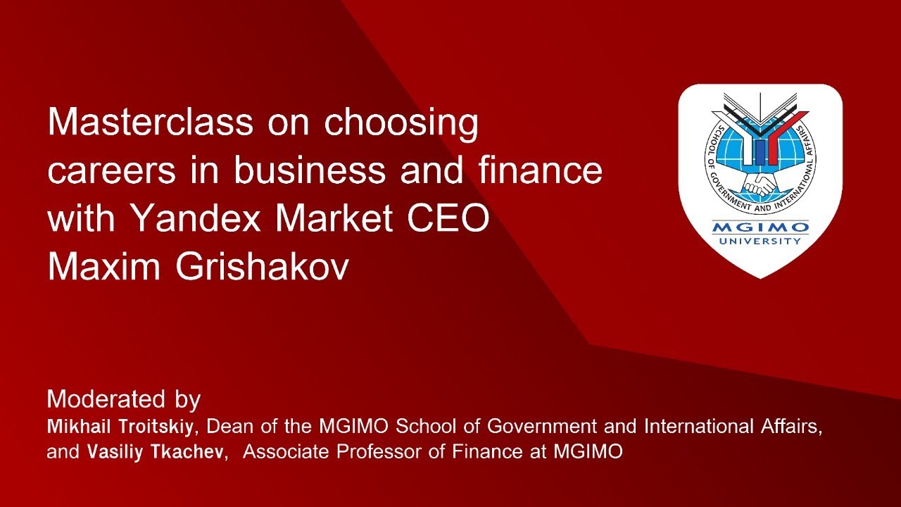 Masterclass on choosing careers in business and finance with Yandex Market CEO Maxim Grishakov Masterclass on choosing careers in business and finance with Yandex Market CEO Maxim Grishakov