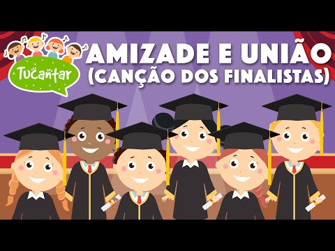 Amizade e União (Canção dos Finalistas) 🎓 | Tucantar - Música Infantil