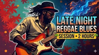 Late Night Reggae Blues Session 🌴 2 Hours Deep Relaxation Instrumental Mix