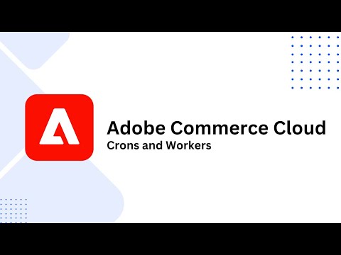 17. Adobe Commerce Cloud: Crons and Workers