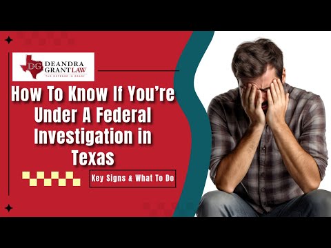 How To Know If You’re Under A Federal Investigation in Texas | Key Signs & What To Do