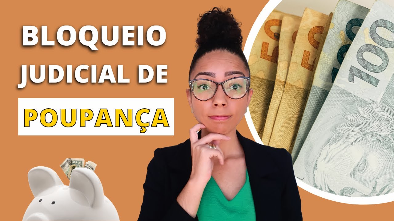 BLOQUEIO JUDICIAL DE CONTA POUPANÇA: o que é, como funciona e o que fazer para tratar desse problema