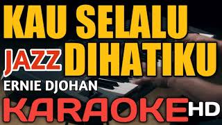Download lagu KAU SELALU DIHATIKU KARAOKE VERSI JAZZ mp3