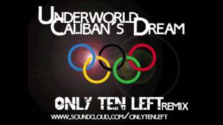 Underworld - Caliban&#39;s Dream (Only Ten Left Remix)