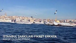 istanbul şarkıları fikret erkaya asker oldum piyade