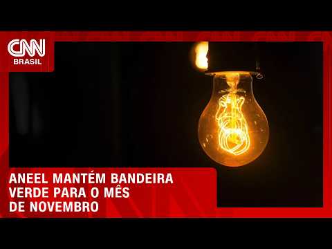 Aneel anuncia bandeira verde para a conta de luz de novembro | CNN AGORA