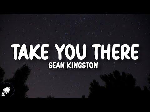 Sean Kingston - Take You There (Lyrics)