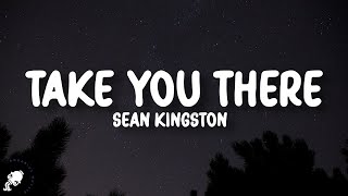 Sean Kingston - Take You There (Lyrics)