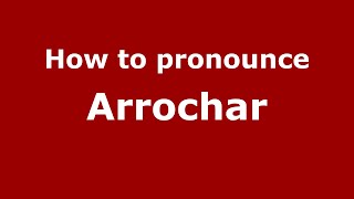 How to pronounce Arrochar
