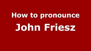 How to pronounce John Friesz