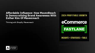Affordable Influence: How MavenReach is Democratizing Brand Awareness With Esther Kim Of Mavenreach