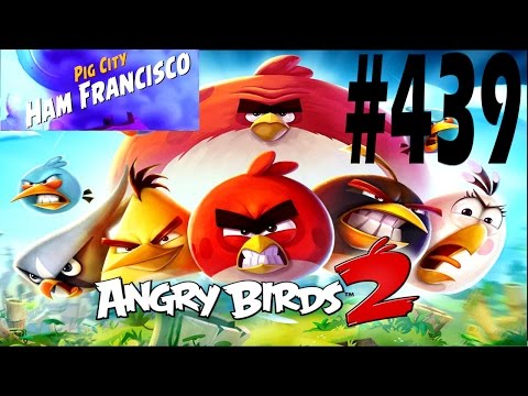 Angry Birds 2-Pig City Ham Francisco Level-439 Three Star Walkthrough